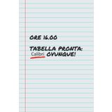 ORE 16.00: TABELLA PRONTA: CALIBRI OVUNQUE! Quaderno Divertente per Colleghi e Amici | Idea Regalo Originale per Ufficio e Lavoro | Taccuino Spiritoso ... l'idea regalo perfetta per colleghi e amici!