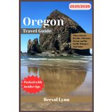 Oregon Travel Guide 2025/2026: Where Forests Breathe, Volcanoes Dream, and the Pacific Whispers Your Name
