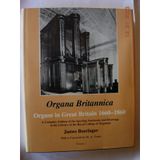 Organa Britannica: Organs in Great Britain 1660-1860 : A Complete Edition of the Sperling Notebooks and Drawings in the Library of the Royal College