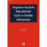 ORGANIZE SUÇLARLA MÜCADELEDE GIZLI VE ÖRTÜLÜ YAKLAŞIMLAR - HAKAN İLERİ