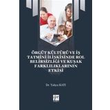 Örgüt Kültürü ve İş Tatmini İlişkisinde Rol Belirsizliği ve Kuşak Farklılıklarının Etkisi - Yahya Katı