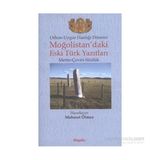 ORHON-UYGUR HANLIĞI DÖNEMİ MOĞOLİSTAN'DAKİ ESKI TÜRK YAZITLARI (METIN-ÇEVİRİ-SÖZLÜK) - MEHMET ÖLMEZ