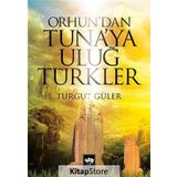 Orhun’dan Tuna’ya Uluğ Türkler - Turgut Güler