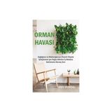 Orman Havası; Sağlığınızı ve Mutluluğunuzu Önemli Ölçüde İyileştirmek İçin Doğru Bitkileri İç Mekan - Jorn Viumdal
