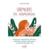 Ormoni in armonia. Un percorso naturale per ritrovare equilibrio, energia e benessere in tutte le fasi della vita. Ediz. illustrata (L' altra medicina)