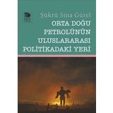 Orta Doğu Petrolünün Uluslararası Politikadaki Yeri - Şükrü Sina Gürel