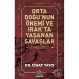 Orta Doğu'nun Önemi ve Irak'ta Yaşanan Savaşlar 1990 - 2003 - Cihat Yaycı