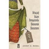 Ortaçağ İslam Dünyasında Ekonomik Ekosistem - Ahmet Özdal