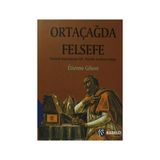 ORTAÇAĞDA FELSEFE PATRISTIK BAŞLANGIÇTAN XIV. YÜZYILIN SONLARINA KADAR - ETIENNE GILSON
