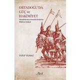 Ortadoğu'da Güç ve Hakimiyet - Memlüklerden Osmanlı Devleti'ne Hilafetin İntikali
