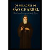 OS Milagres de São Charbel: Histórias de fé, cura e intercessão divina
