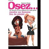OSEZ... LESSECRETS D'UNE EXPERTE DU SEXE POUR RENDRE UN HOMME FOU DE PLAISIR.