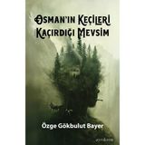 Osman'ın Keçileri Kaçırdığı Mevsim - Özge Gökbulut Bayer - Ayrıkotu Yayınları