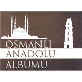 Osmanlı Anadolu Albümü 1299-1453 - Kolektif
