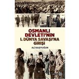 Osmanlı Devleti’nin 1. Dünya Savaşı’na Girişi - Ali Kaşıyuğun