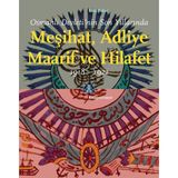 Osmanlı Devleti’nin Son Yıllarında Meşihat Adliye Maarif ve Hilafet 1918-1922 - Esra Yakut