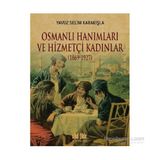 Osmanlı Hanımları ve Hizmetçi Kadınlar 1869-1927 - Yavuz Selim Karakışla