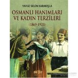 Osmanlı Hanımları ve Kadın Terzileri 1869-1923 - Yavuz Selim Karakışla