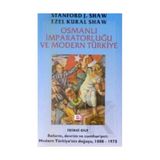OSMANLI İMPARATORLUĞU VE MODERN TÜRKİYE 1 - EZEL KURAL SHAW;STANFORD J. SHAW