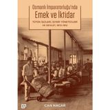 Osmanlı İmparatorluğu'nda Emek ve İktidar Tütün İşçileri İşyeri Yöneticileri ve Devlet 1872-1912 Can Nacar