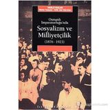 OSMANLI İMPARATORLUĞU'NDA SOSYALIZM VE MİLLİYETÇİLİK (1876-1923) - METE TUNÇAY;ERIK JAN ZÜRCHER