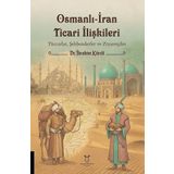 Osmanlı-İran Ticari İlişkileri Tüccarlar, Şehbenderler ve Ziyaretçiler (1824-1908 Tarihli İran Ahkâm Defteri)