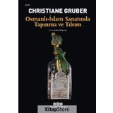 Osmanlı - İslam Sanatında Tapınma ve Tılsım - Christiane Gruber