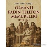 Osmanlı Kadın Telefon Memureleri 1913-1923 - Yavuz Selim Karakışla