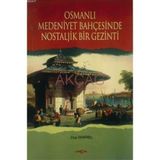 Osmanlı Medeniyet Bahçesinde Nostaljık Bir Gezinti - Ziya Demırel
