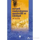 Osmanlı Modernleşmesi Gazetecilik ve Edebiyat - Ali Budak
