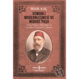 Osmanlı Modernleşmesi ve Midhat Paşa - Bekir Koç