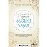 Osmanlı Tıbbında Sağlıklı Yaşam - Ayten Altıntaş