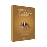 OSMANLI'DA GÜNLÜK YAŞAM NESNELERI - M. ŞİNASİ ACAR