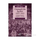 OSMANLIDA İŞÇILER (1870-1922) ÇALIŞMA HAYATI, ÖRGÜTLER, GREVLER - KADIR YILDIRIM