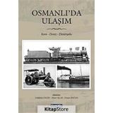OSMANLI'DA ULAŞIM KARA - DENIZ - DEMIRYOLU - AHMET UÇAR;OSMAN DOĞAN;VAHDETTIN ENGIN