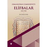 Osmanlı'dan Cumhuriyet'e Elifbalar 1824 - 1928 Hatice Ayar