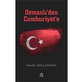 Osmanlı’dan Cumhuriyet’e - İsmail Atilla Erden - Elpis Yayınları