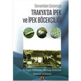 Osmanlıdan Günümüze Trakya'da İpek ve İpek Böcekçiliği - A. Özgür Ağırgan