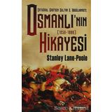 OSMANLI'NIN HIKAYESI ERTUĞRUL GAZI'DEN SULTAN 2. ABDÜLHAMİD'E - 1250-1880 - STANLEY LANE POOLE