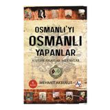 Osmanlı’yı Osmanlı Yapanlar - Mehmet Akbulut