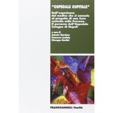 Ospedale ospitale. Dall'esperienza del medico che si ammala al progetto di una cura centrata sulla persona. Il percorso dell'ospedale Cotugno di Napoli (Sanità)