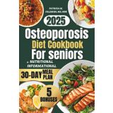 Osteoporosis Diet Cookbook For seniors 2025: The Ultimate Guide to Healing Recipes That Naturally Reduce Inflammation, Support Stronger Bones, and Strengthen the Body’s Immune Defense