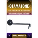 OTAMATONE FOR ABSOLUTE BEGINNERS: LEARN TO PLAY IN NO TIME: A Step-by-Step Guide to Mastering the Otamatone Quickly and Easily, Even If You’ve Never Played Before