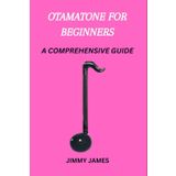 OTAMATONE FOR BEGINNERS: A COMPREHENSIVE GUIDE