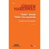 ÖTEKİ OLMAK ÖTEKİ'YLE YAŞAMAK SIYASET KURAMI YAZILARI - JÜRGEN HABERMAS