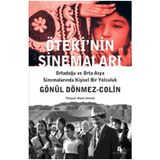 ÖTEKİ'NİN SİNEMALARI ORTADOĞU VE ORTA ASYA SİNEMALARINDA KİŞİSEL BIR YOLCULUK - GÖNÜL DÖNMEZ-COLIN