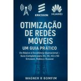 Otimização de Redes Móveis: Um Guia Prático - Do Básico à Excelência Operacional - Guia Completo para 2G, 3G, 4G e 5G - Ericsson, Nokia e Huawei