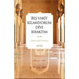 Otto Beş Vakit Kılamıyorum Diye Bıraktım