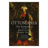 Ottomania The Romantics and the Myth of the Islamic Orient - Roderick Cavaliero