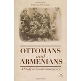 Ottomans and Armenians: A Study in Counterinsurgency by Edward J. Erickson (2013-11-12)